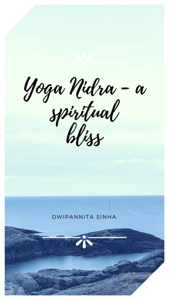 My first experience of Yoga nidra was at the end of the first day of the yoga class. Lied in a mat, in Savasana; quite aware of the yoga teacher’s instructions, little did I know what Yoga nidra was all about.